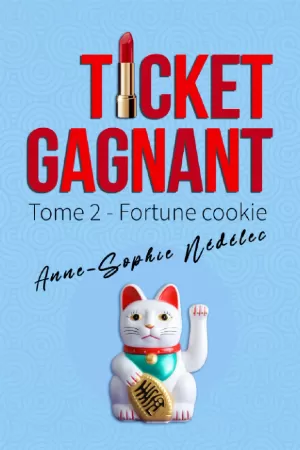 Anne-Sophie Nédélec – Ticket gagnant, Tome 2 : Fortune cookie